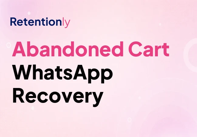 Abandoned cart WhatsApp recovery for ecommerce stores