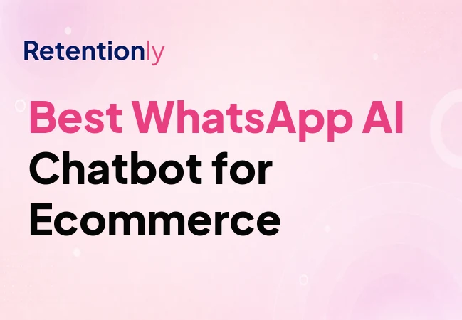 Best WhatsApp AI chatbot for ecommerce retention workflows