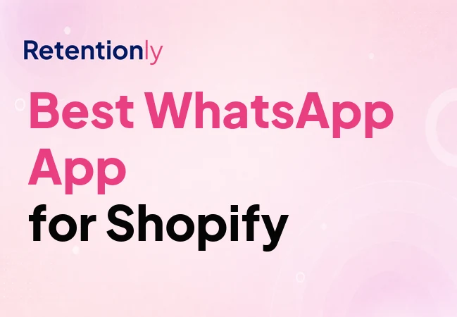 Best WhatsApp app for Shopify retention automation