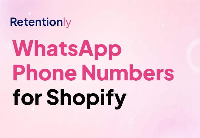 WhatsApp phone number collection for Shopify retention marketing