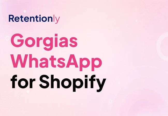 Gorgias WhatsApp Shopify support and retention workflow split
