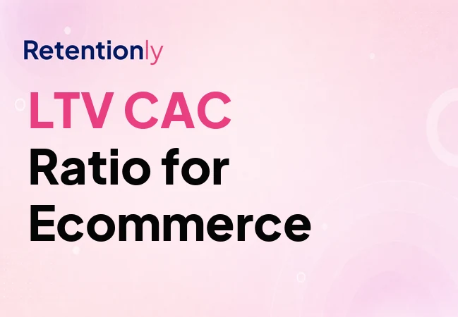 LTV CAC ratio calculation for ecommerce and Shopify stores