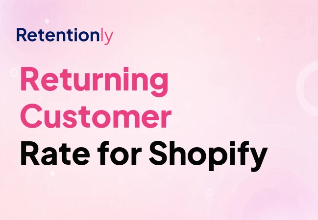 Returning customer rate for Shopify stores and ecommerce retention