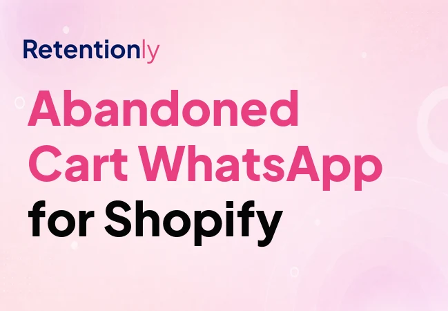Shopify abandoned cart WhatsApp recovery flow
