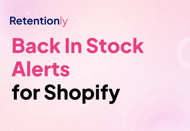 Shopify back-in-stock WhatsApp alerts for retention automation