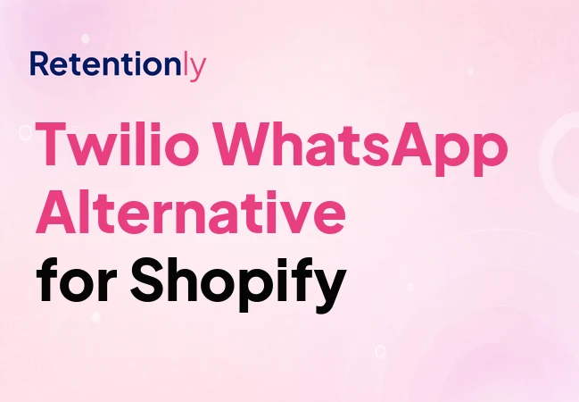 Twilio WhatsApp alternative for Shopify retention automation