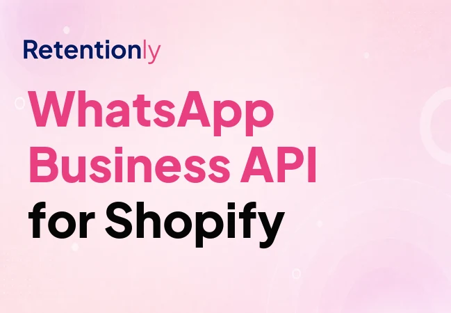 WhatsApp Business API for Shopify retention automation