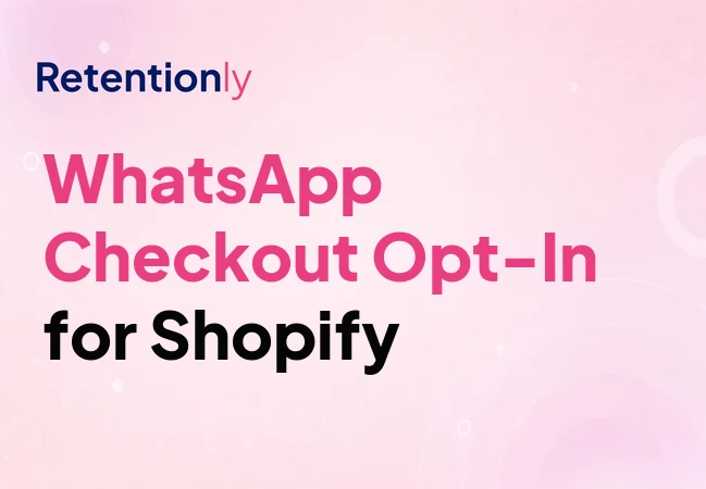 WhatsApp checkout opt-in for Shopify retention automation