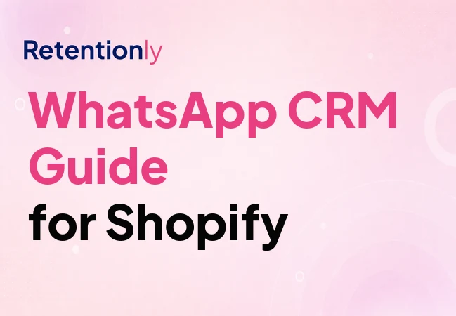 WhatsApp CRM for Shopify retention teams