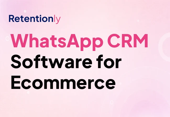 WhatsApp CRM software for ecommerce retention workflows