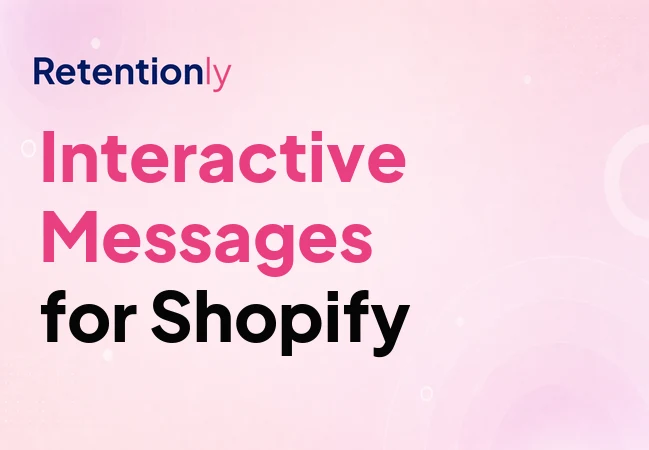 WhatsApp interactive messages for Shopify retention workflows