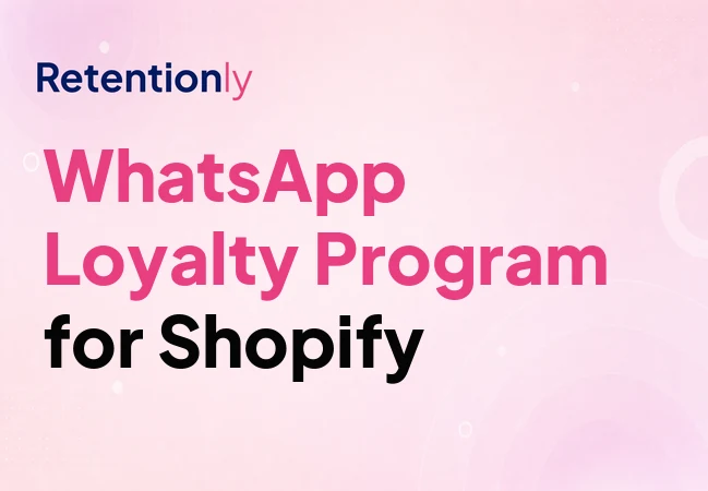 WhatsApp loyalty program campaigns for Shopify retention