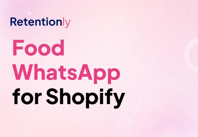 Food WhatsApp marketing for Shopify retention automation