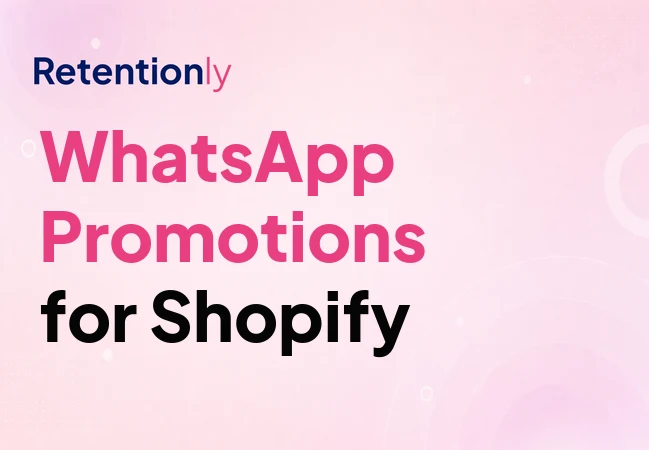 WhatsApp promotional messages for Shopify retention campaigns