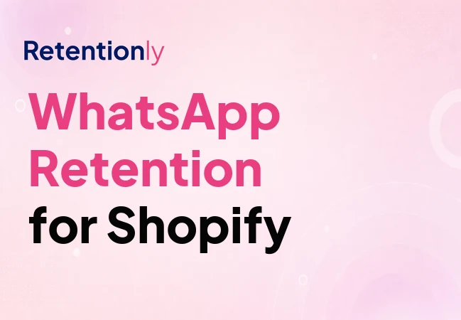 WhatsApp retention marketing for Shopify repeat purchase automation