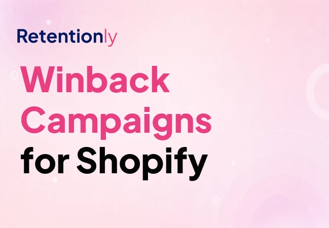 WhatsApp winback campaigns for Shopify retention automation
